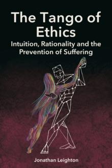 The Tango of Ethics : Intuition, Rationality and the Prevention of Suffering