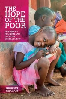 The Hope of the Poor : Philosophy, Religion and Economic Development