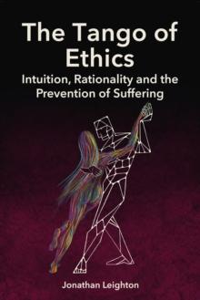 The Tango of Ethics : Intuition, Rationality and the Prevention of Suffering