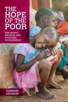 The Hope of the Poor : Philosophy, Religion and Economic Development