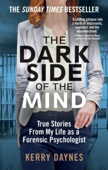 The Dark Side of the Mind : True Stories from My Life as a Forensic Psychologist