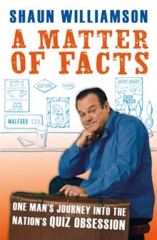 A Matter of Facts : One Man's Journey into the Nation's Quiz Obsession