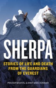 Sherpa : Stories of Life and Death from the Forgotten Guardians of Everest