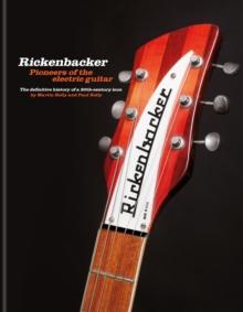 Rickenbacker Guitars: Pioneers of the electric guitar : The definitive history of a 20th-century icon