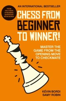 Chess from beginner to winner! : Master the game from the opening move to checkmate