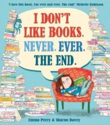 I Don't Like Books. Never. Ever. The End.