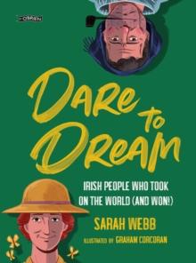 Dare to Dream : Irish People Who Took on the World (and Won!)