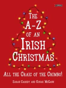 The A-Z of an Irish Christmas : All the Craic of the Crimbo!