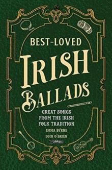 Best-Loved Irish Ballads : Great Songs from the Irish Folk Tradition