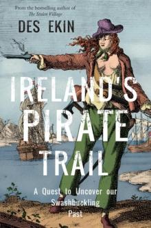 Ireland's Pirate Trail : A Quest to Uncover Our Swashbuckling Past