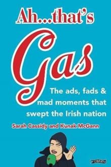 Ah ... That's Gas! : The ads, fads and mad happenings that swept the Irish nation