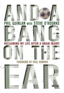 And a Bang on the Ear : Reclaiming My Life After a Brain Injury