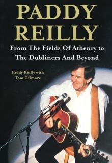 Paddy Reilly : From The Fields of Athenry to The Dubliners and Beyond