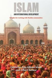 Islam and International Development : Insights for working with Muslim communities