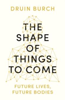 The Shape of Things to Come : Exploring the Future of the Human Body