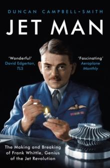 Jet Man : The Making and Breaking of Frank Whittle, Genius of the Jet Revolution