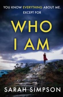 Who I Am : A dark psychological thriller with a stunning twist