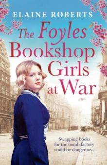 The Foyles Bookshop Girls at War : Gloriously heartwarming story of wartime love, loss and friendship