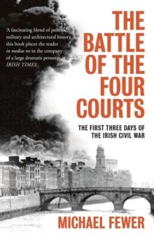 Battle of the Four Courts : The First Three Days of the Irish Civil War