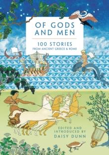 Of Gods and Men : 100 Stories from Ancient Greece and Rome