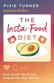 The Insta-Food Diet : How Social Media has Shaped the Way We Eat