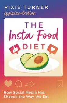 The Insta-Food Diet : How Social Media Has Shaped the Way We Eat