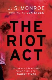 The Riot Act : A gripping London thriller from international bestseller J.S. Monroe