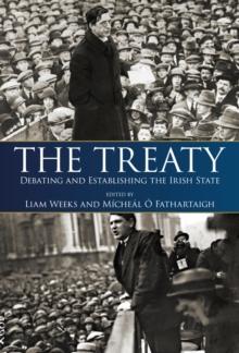 The Treaty : Debating and Establishing the Irish State