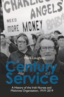 A Century of Service : A History of the Irish Nurses and Midwives Organisation, 1919-2019