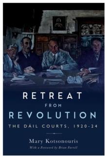 Retreat from Revolution : The Dail Courts, 1920-26