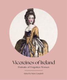 Vicereines of Ireland : Portraits of Forgotten Women