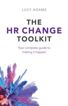 The HR Change Toolkit : Your complete guide to making it happen