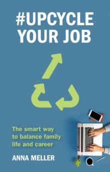 #Upcycle Your Job : The smart way to balance family life and career