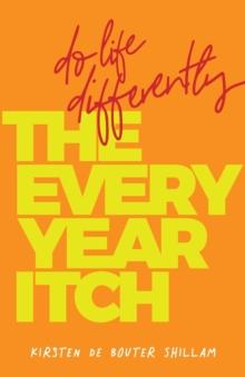 The Every-Year Itch : Do life differently