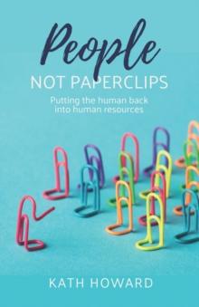 People Not Paperclips : Putting the human back into Human Resources