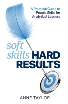 Soft Skills Hard Results : A Practical Guide to People Skills for Analytical Leaders