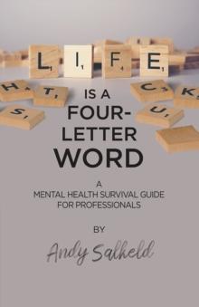 Life is a Four-Letter Word : A Mental Health Survival Guide for Professionals