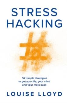 Stresshacking : 50 simple strategies to get your life, your mind, and your mojo back