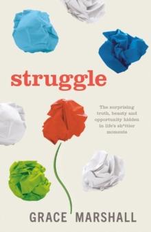 Struggle : The surprising truth, beauty and opportunity hidden in life's sh*ttier moments