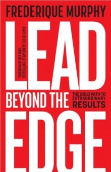 Lead Beyond The Edge : The Bold Path to Extraordinary Results