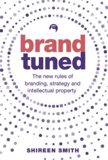 Brand Tuned : The new rules of branding, strategy and intellectual property