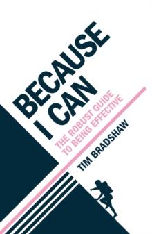 Because I Can : The robust guide to being effective