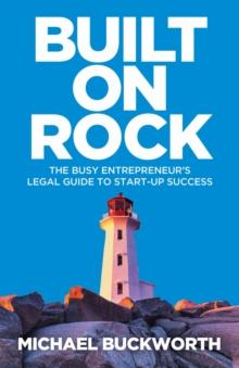 Built on Rock : The busy entrepreneurs legal guide to start-up success