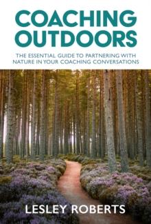 Coaching Outdoors : The essential guide to partnering with nature in your coaching conversations