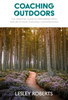 Coaching Outdoors : The essential guide to partnering with nature in your coaching conversations