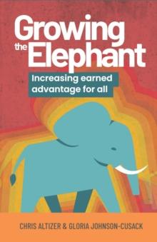 Growing the Elephant : Increasing Earned Advantage for All