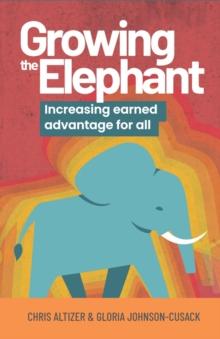 Growing the Elephant : Increasing earned advantage for all