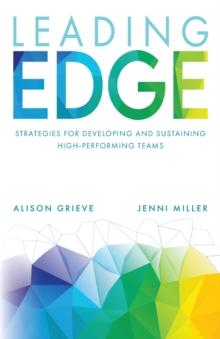 Leading Edge : Strategies for developing and sustaining high-performing teams