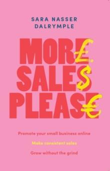 More Sales Please : Promote your small business online, make consistent sales, grow without the grind