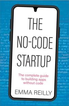 The No-Code Startup : The complete guide to building apps without code